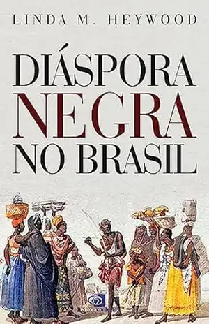 Diáspora negra no Brasil – Linda M. Heywood