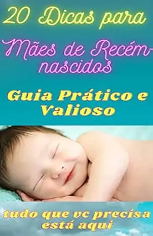 Dicas para Mães Recém–nascidos: Tudo que você precisa está aqui – Sergio Silva