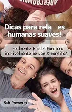 Dicas para relações humanas suaves!: É realmente fácil? Funciona incrivelmente bem.Seis maneira – Nob  Yamamoto