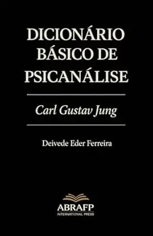 Capa do livro Dicionário Básico de Psicanálise: Carl Gustav Jung (Coleção de Dicionários Psicanalíticos Livro 3) - Deivede Ferreira