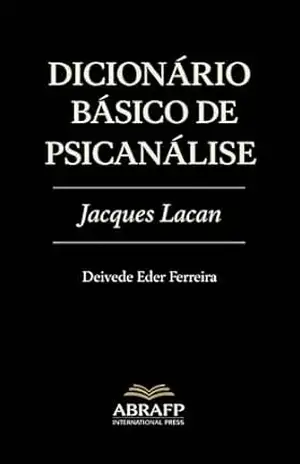 Dicionário Básico de Psicanálise: Jacques Lacan (Coleção de Dicionários Psicanalíticos Livro 2) – Deivede  Ferreira