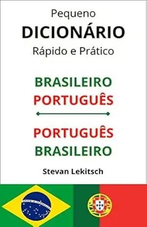 Dicionário Brasileiro – Português e Português – Brasileiro: Essencial para quem vai viajar ou morar em Portugal! – Stevan Lekitsch