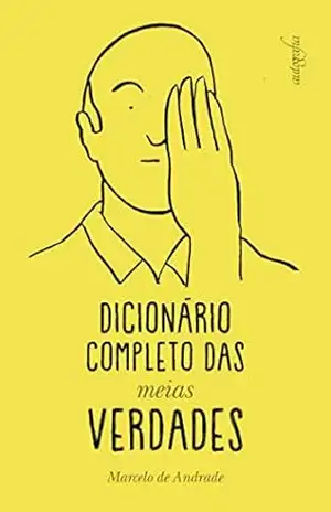 Capa do livro Dicionário completo das meias verdades - Marcelo de Andrade