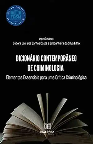 Dicionário Contemporâneo de Criminologia: Elementos Essenciais para uma Crítica Criminológica – Edson Vieira da Silva Filho