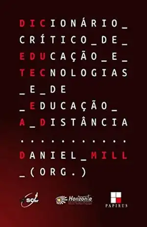 Dicionário crítico de educação e tecnologias e de educação a distância – Daniel (org.) Mill