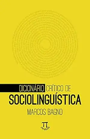 Dicionário crítico de sociolinguística (Referenda Livro 2) – Marcos Bagno