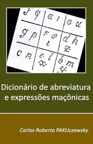 Dicionário de abreviaturas e expressões maçônicas – Carlos Roberto  Pakuczewsky