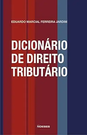 Dicionário de Direito Tributário – Eduardo Marcial Ferreira Jardim