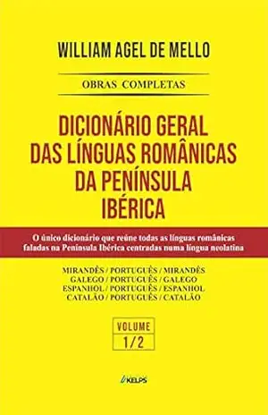 Capa do livro DICIONÁRIO GERAL DAS LÍNGUAS ROMÂNICAS DA PENINSULA IBÉRICA: VOLUME I - WILLIAM AGEL DE MELLO