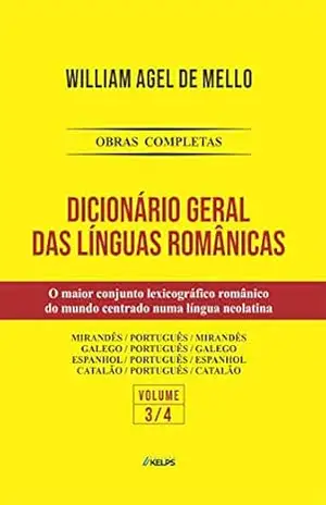 DICIONÁRIO GERAL DAS LÍNGUAS ROMÂNICAS – VOLUME III – WILLIAM AGEL DE MELLO DICIONÁRIO GERAL DAS LÍNGUAS ROMÂNICAS – VOLUME III – WILLIAM AGEL DE MELLO
