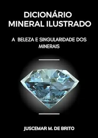Baixar Dicionário Mineral Ilustrado: A Beleza e Singularidade dos Minerais pdf, epub, mobi, eBook