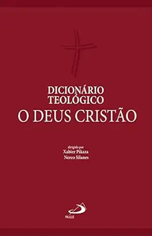 Dicionário teológico: O Deus cristão (Dicionários) – Nereo Silanes Dicionário teológico: O Deus cristão (Dicionários) – Nereo Silanes
