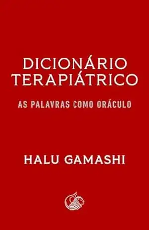 Dicionário Terapiátrico: As Palavras como Oráculo – Halu Gamashi