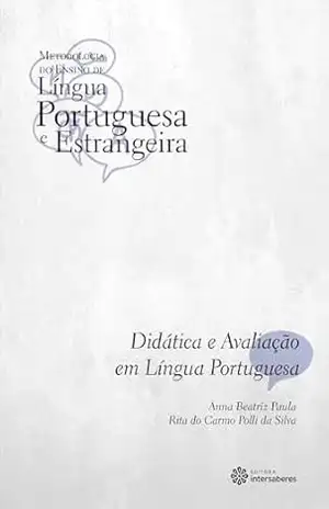 Didática e avaliação em língua portuguesa (Coleção Metodologia do Ensino de Língua Portuguesa e Estrangeira) - Anna Beatriz Paula Didática e avaliação em língua portuguesa (Coleção Metodologia do Ensino de Língua Portuguesa e Estrangeira) - Anna Beatriz Paula