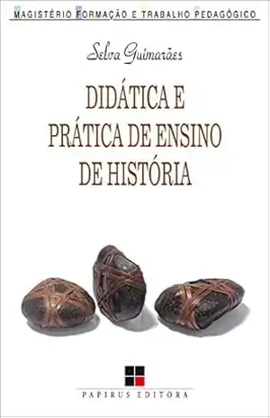 Didática e prática de ensino de história – Selva Guimarãe