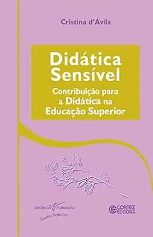 Capa do livro Didática sensível: contribuição para a didática na educação superior (Coleção Docência em Formação: Ensino Superior) - Cristina d'Ávila