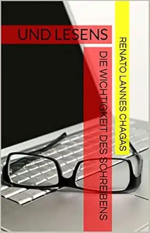 DIE WICHTIGKEIT DES SCHREIBENS: UND LESENS – RENATO LANNES CHAGAS