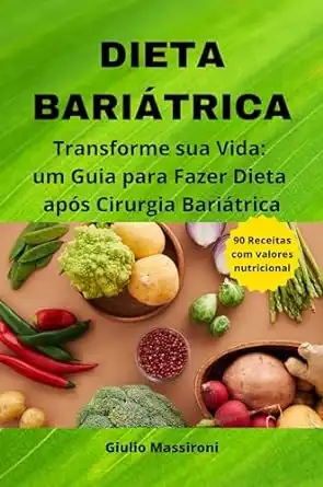 Baixar Dieta Bariátrica: Transforme sua Vida: um Guia para Fazer Dieta após Cirurgia Bariátrica pdf, epub, mobi, eBook