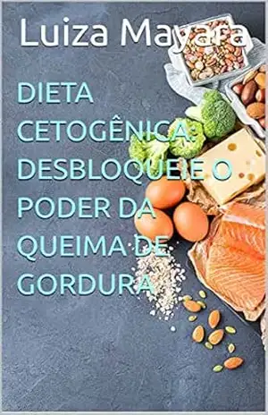 Dieta Cetogênica: Desbloqueie o poder da queima de gordura – Luiza Mayara