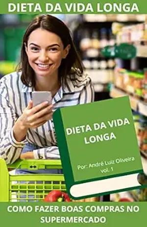 Capa do livro Dieta da vida longa: Como fazer boas compras no supermercado - Andre Luiz Oliveira