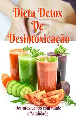 Dieta Detox de Desintoxicação: Desintoxicando Com Saúde e Vitalidade – Hamilton Silva Dieta Detox de Desintoxicação: Desintoxicando Com Saúde e Vitalidade – Hamilton Silva
