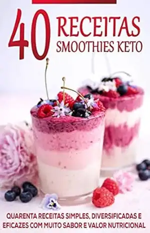 DIETA KETO: 40 Receitas Keto, Aprenda a Fazer Deliciosos Smoothies Keto em Questão de Minutos, Aproveite o Poder da Dieta Cetogênica e Fique Em Forma e Saudável (Keto – Dieta Cetogênica) – Pedro  Cardoso