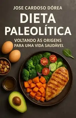 Capa do livro Dieta Paleolítica: O Retorno às Origens da Alimentação Humana - JOSE CARDOSO  DOREA