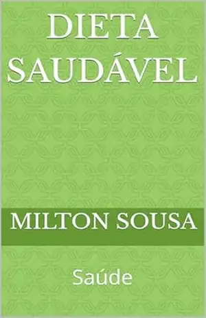 Dieta saudável: Saúde - Milton Sousa Dieta saudável: Saúde - Milton Sousa