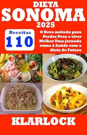 Capa do livro DIETA SONOMA 2025: 110 Receitas O Novo método para Perder Peso e viver Melhor Uma jornada rumo à Saúde com a dieta do Futuro - KLARLOCK