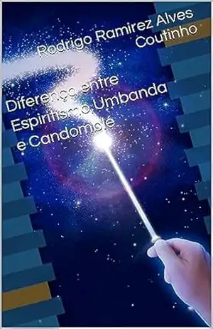 Diferença entre Espiritismo,Umbanda e Candomblé – Rodrigo Ramirez Alves Coutinho