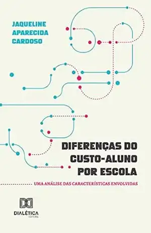 Capa do livro Diferenças do custo–aluno por escola: uma análise das características envolvidas - Jaqueline Aparecida Cardoso