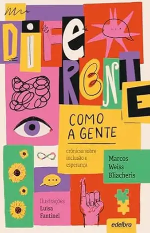 Diferente como a gente: crônicas sobre inclusão e esperança – Marcos Weiss Bliacheris