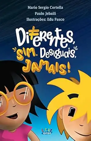 Diferentes, sim. Desiguais, jamais! – Mario Sergio Cortella