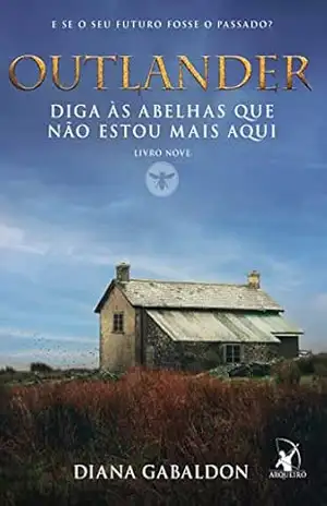 Diga às abelhas que não estou mais aqui (Outlander) – Diana Gabaldon