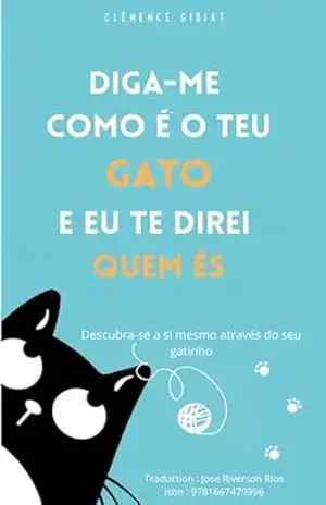 Capa do livro Diga–me como é o teu gato e eu te direi quem és: Descubra–se a si mesmo através do seu gatinho (FAMÍLIA E RELACIONAMENTOS / Geral) - Clémence Gibiat