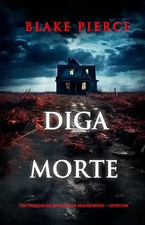 Diga Morte (Um Thriller de Suspense de Alison Payne — Livro Um) – Blake Pierce