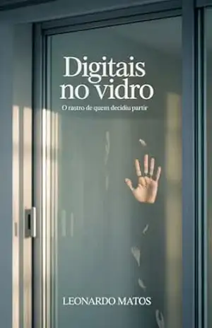Digitais no Vidro: O rastro de quem decidiu partir – Leonardo Matos
