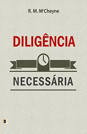 Diligência Necessária, por Robert Murray M´Cheyne – R. M. M´Cheyne
