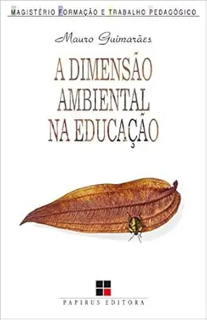 Dimensão ambiental na educação (A) (Magistério: Formação e Trabalho Pedagógico) – Mauro Guimarães