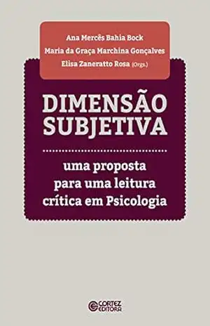 Dimensão subjetiva: uma proposta para uma leitura crítica em psicologia – Ana Mercês Bahia Bock