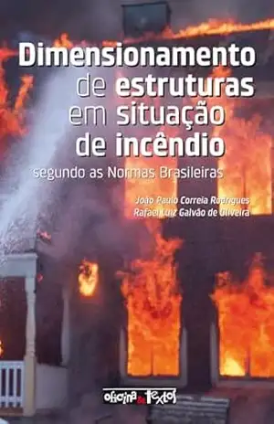 Dimensionamento de Estruturas em Situação de Incêndio: Segundo as Normas Brasileiras - João Paulo C. Rodrigues Dimensionamento de Estruturas em Situação de Incêndio: Segundo as Normas Brasileiras - João Paulo C. Rodrigues
