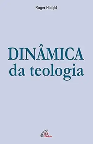 Dinâmica da teologia – Roger Haight