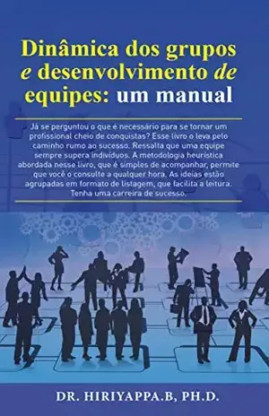 Dinâmica dos grupos e desenvolvimento de equipes: um manual – Hiriyappa B; Ph.D.