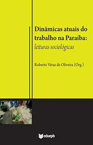 Capa do livro Dinâmicas atuais do trabalho na Paraíba: leituras sociológicas - Roberto Véras de Oliveira