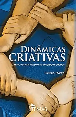 Dinâmicas criativas: Para motivar pessoas e encorajar grupos – Canísio Mayer