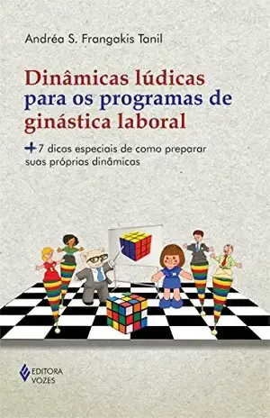 Capa do livro Dinâmicas lúdicas para os programas de ginástica laboral: +7 dicas especiais de como preparar suas próprias dinâmicas - Andréa Silva Frangakis Tanil
