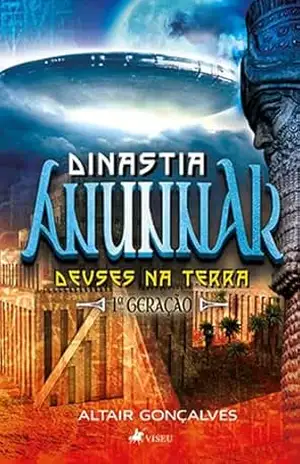 Dinastia Anunnak: Deuses na Terra. 1º Geração – Altair Gonçalves Dinastia Anunnak: Deuses na Terra. 1º Geração – Altair Gonçalves