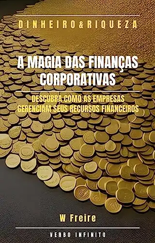 Baixar Dinheiro – A Magia das Finanças Corporativas – Descubra como as empresas gerenciam seus recursos financeiros pdf, epub, mobi, eBook