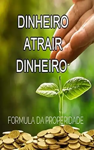 Baixar DINHEIRO ATRAIR DINHEIRO: FORMULA DA PROSPERIDADE pdf, epub, mobi, eBook