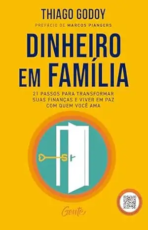 Dinheiro em família: 21 passos para transformar suas finanças e viver em paz com quem você ama – Thiago Godoy